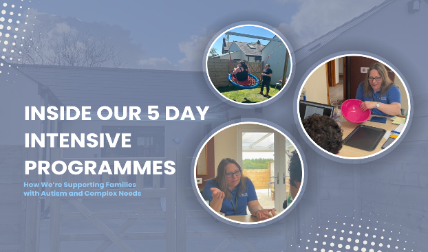 Inside Our 5 Day Intensive Programmes: How We’re Supporting Families with Autism and Complex Needs