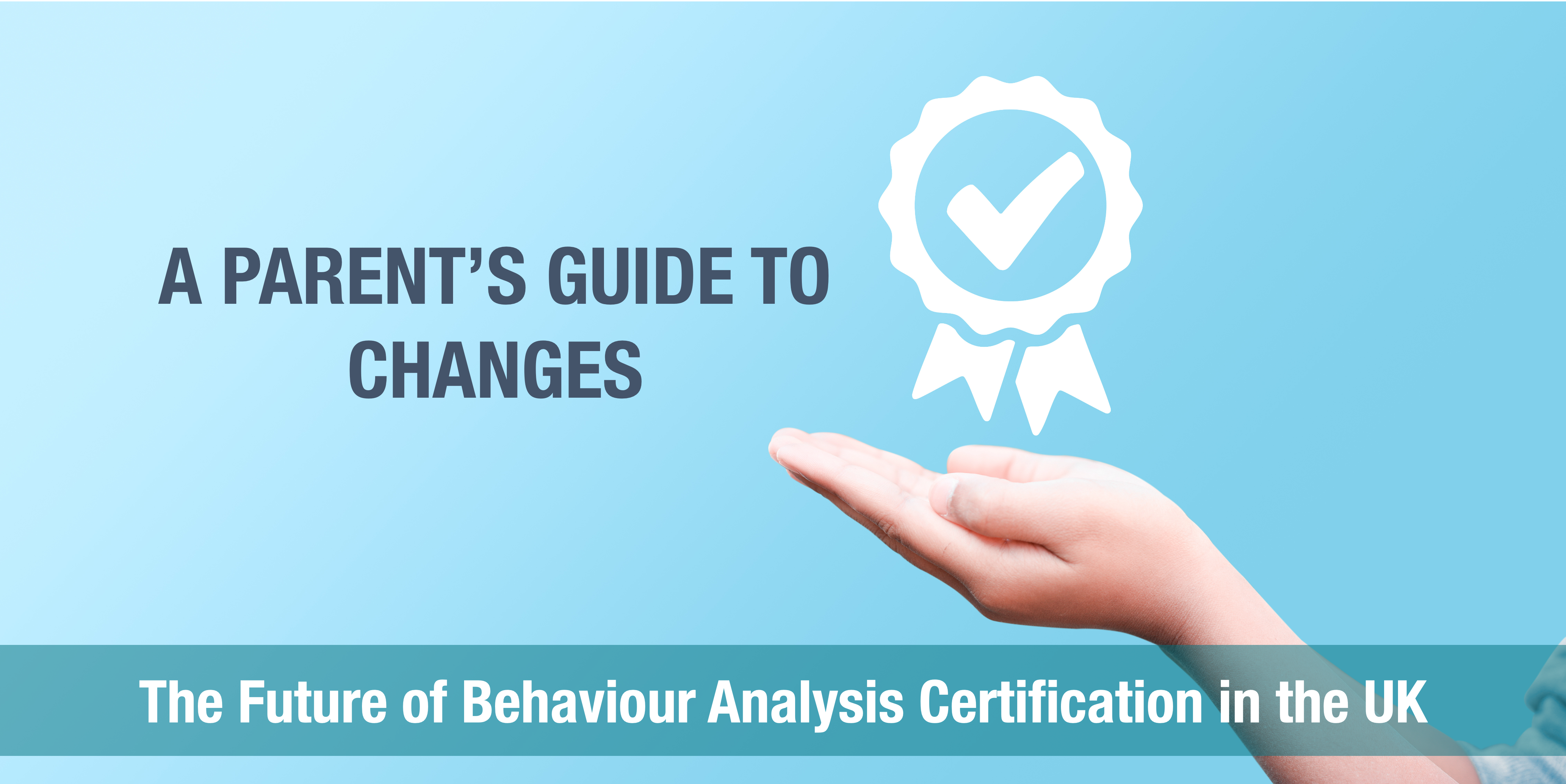A Parent’s Guide to Changes in Behaviour Analysis Certification UK